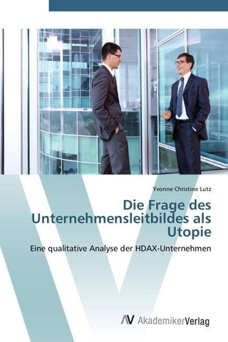 Die Frage des Unternehmensleitbildes als Utopie