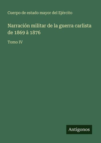 Narración militar de la guerra carlista de 1869 à 1876