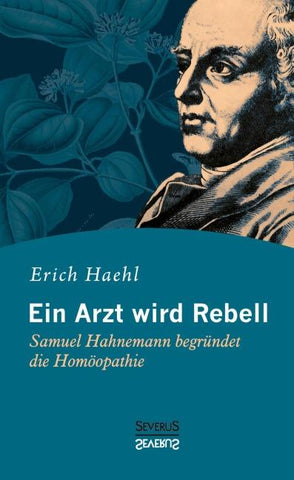 Ein Arzt wird Rebell: Samuel Hahnemann begründet die Homöopathie