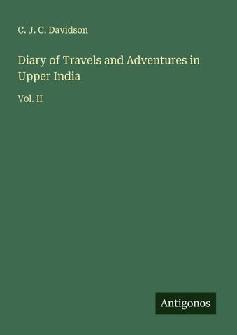 Diary of Travels and Adventures in Upper India
