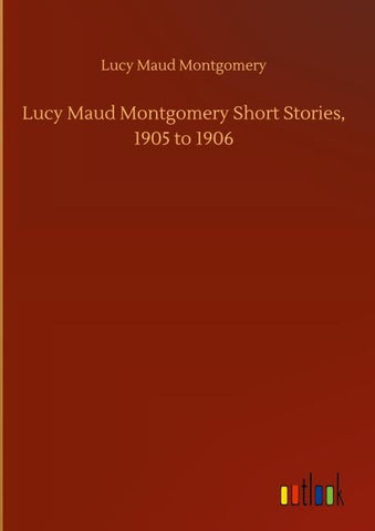 Lucy Maud Montgomery Short Stories, 1905 to 1906