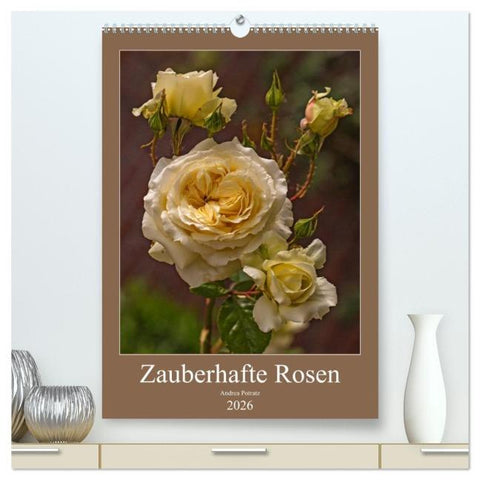 Zauberhafte Rosen (hochwertiger Premium Wandkalender 2026 DIN A2 hoch), Kunstdruck in Hochglanz
