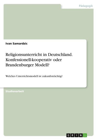 Religionsunterricht in Deutschland. Konfessionell-kooperativ oder Brandenburger Modell?