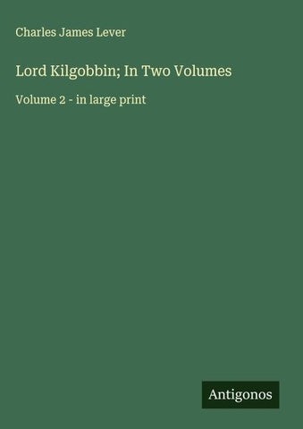 Lord Kilgobbin; In Two Volumes