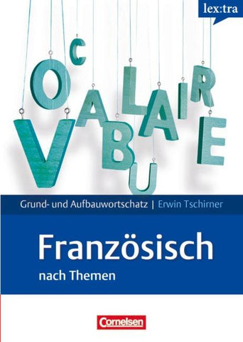 Lextra - Französisch - Grund- und Aufbauwortschatz nach Themen - A1-B2