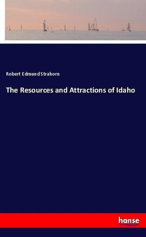 The Resources and Attractions of Idaho