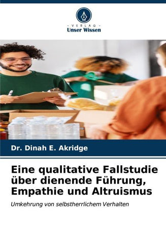 Eine qualitative Fallstudie über dienende Führung, Empathie und Altruismus