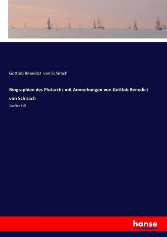 Biographien des Plutarchs mit Anmerkungen von Gottlob Benedict von Schirach