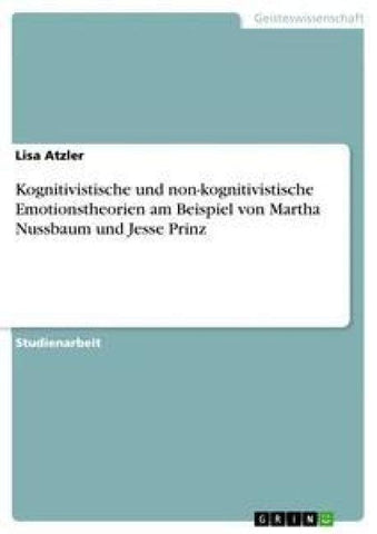 Kognitivistische und non-kognitivistische Emotionstheorien am Beispiel von Martha Nussbaum und Jesse Prinz
