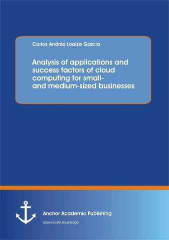 Analysis of applications and success factors of cloud computing for small- and medium-sized businesses