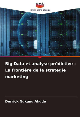 Big Data et analyse prédictive : La frontière de la stratégie marketing