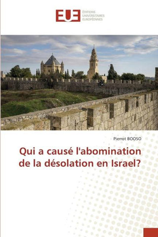 Qui a causé l'abomination de la désolation en Israel?