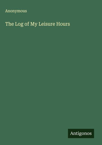 The Log of My Leisure Hours
