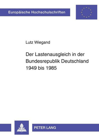 Der Lastenausgleich in der Bundesrepublik Deutschland 1949 bis 1985