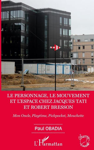 Le personnage, le mouvement et l'espace de Jacques Tati et Robert Bresson
