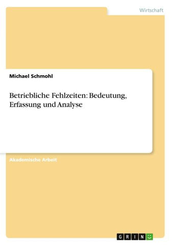 Betriebliche Fehlzeiten: Bedeutung, Erfassung und Analyse