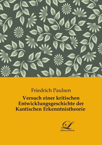 Versuch einer kritischen Entwicklungsgeschichte der Kantischen Erkenntnistheorie