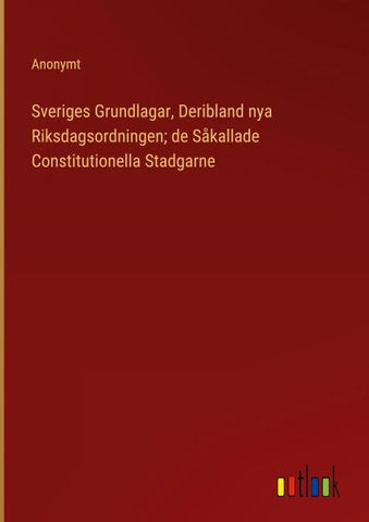 Sveriges Grundlagar, Deribland nya Riksdagsordningen; de Såkallade Constitutionella Stadgarne