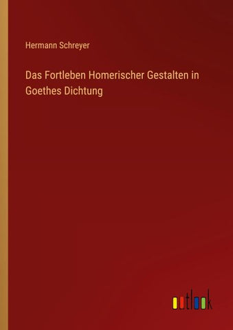 Das Fortleben Homerischer Gestalten in Goethes Dichtung