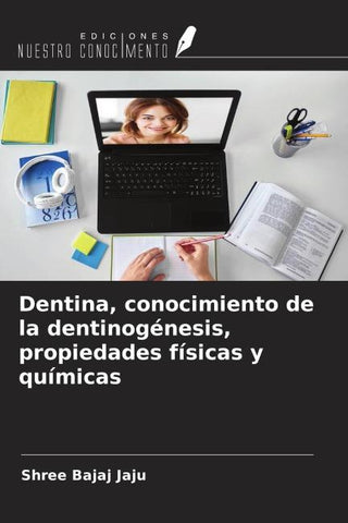Dentina, conocimiento de la dentinogénesis, propiedades físicas y químicas