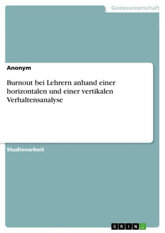 Burnout bei Lehrern anhand einer horizontalen und einer vertikalen Verhaltensanalyse