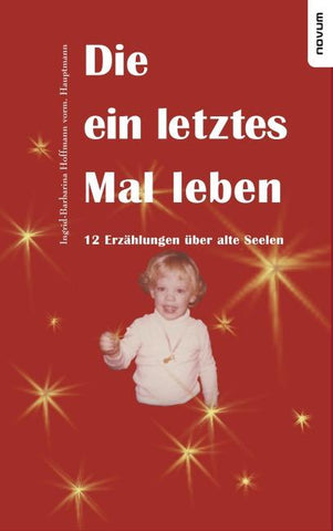 Die ein letztes Mal leben – 12 Erzählungen über alte Seelen