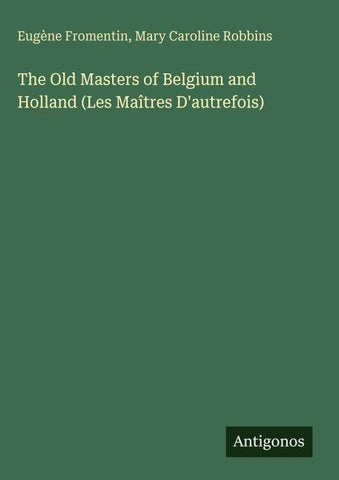 The Old Masters of Belgium and Holland (Les Maîtres D'autrefois)