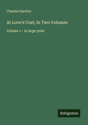 At Love's Cost; In Two Volumes
