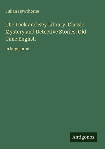 The Lock and Key Library; Classic Mystery and Detective Stories: Old Time English