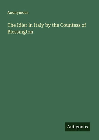 The Idler in Italy by the Countess of Blessington