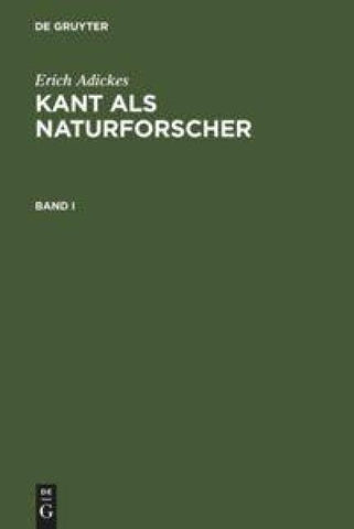 Kant als Naturforscher. Band I