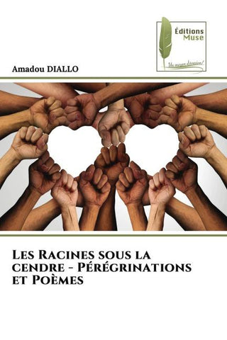Les Racines sous la cendre - Pérégrinations et Poèmes