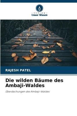 Die wilden Bäume des Ambaji-Waldes