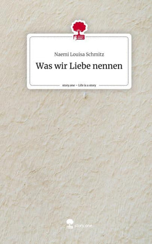 Was wir Liebe nennen. Life is a Story - story.one