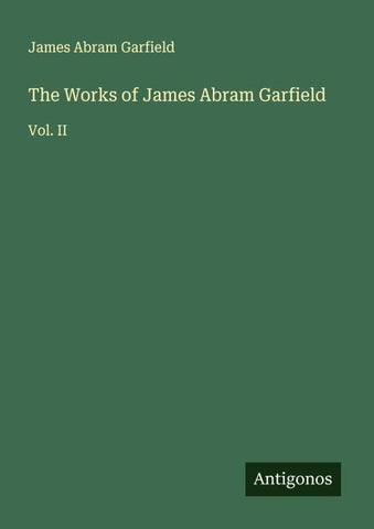 The Works of James Abram Garfield