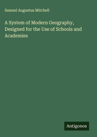 A System of Modern Geography, Designed for the Use of Schools and Academies