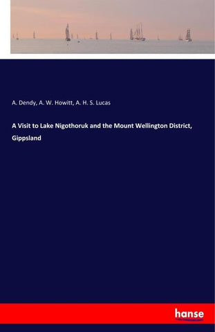 A Visit to Lake Nigothoruk and the Mount Wellington District, Gippsland