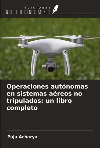 Operaciones autónomas en sistemas aéreos no tripulados: un libro completo