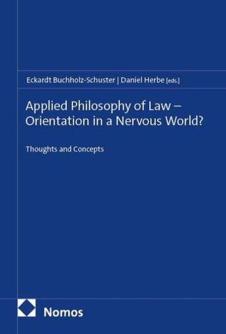 Applied Philosophy of Law – Orientation in a Nervous World?