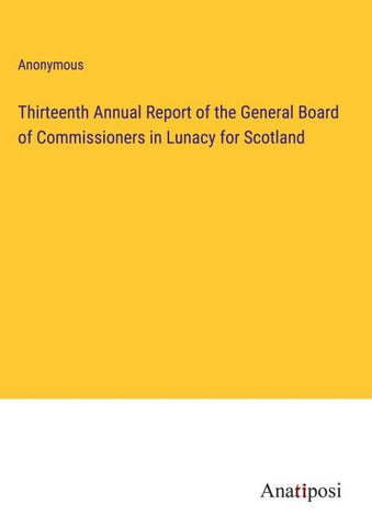 Thirteenth Annual Report of the General Board of Commissioners in Lunacy for Scotland