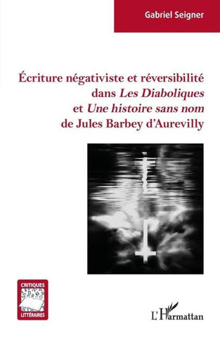Écriture négativiste et réversibilité dans <em>Les Diaboliques</em> et <em> Une histoire sans nom</em> de Jules Barbey d'Aurevilly