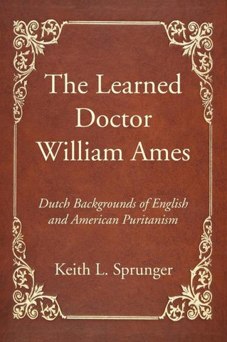 The Learned Doctor William Ames