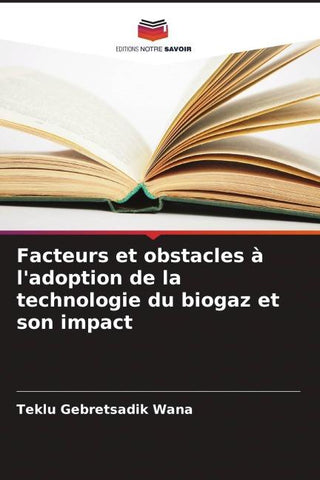 Facteurs et obstacles à l'adoption de la technologie du biogaz et son impact