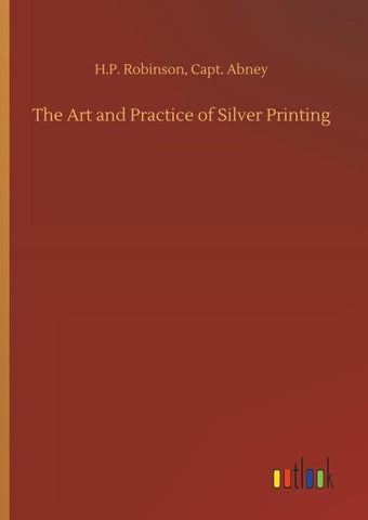 The Art and Practice of Silver Printing