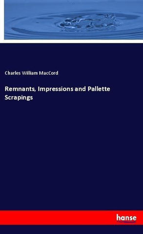Remnants, Impressions and Pallette Scrapings