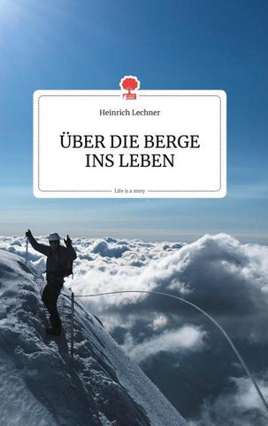 ÜBER DIE BERGE INS LEBEN. Life is a Story