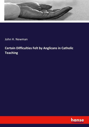 Certain Difficulties Felt by Anglicans in Catholic Teaching