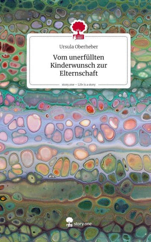 Vom unerfüllten Kinderwunsch zur Elternschaft. Life is a Story - story.one