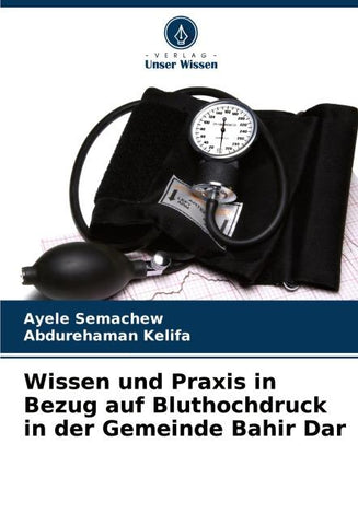 Wissen und Praxis in Bezug auf Bluthochdruck in der Gemeinde Bahir Dar