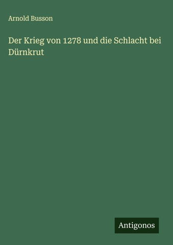 Der Krieg von 1278 und die Schlacht bei Dürnkrut